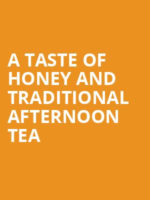 A Taste Of Honey And Traditional Afternoon Tea at Trafalgar Studios 1
